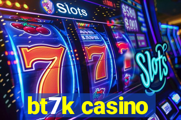 bt7k casino